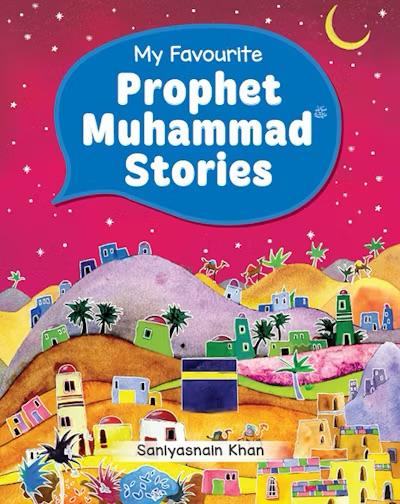 "My Favourite Prophet Muhammad Stories by Saniyasnain Khan – Islamic children’s book with colorful town and Kaaba illustration"